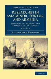 Researches in Asia Minor, Pontus, and Armenia - Volume 1, Hamilton William John