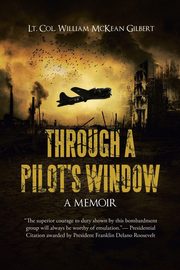 THROUGH A PILOT'S WINDOW, Lt. Col. William McKean Gilbert