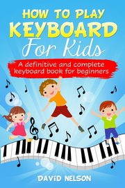 HOW TO PLAY KEYBOARD FOR KIDS, NELSON DAVID