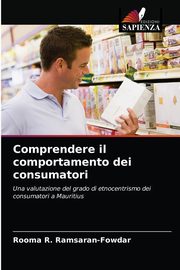 Comprendere il comportamento dei consumatori, Ramsaran-Fowdar Rooma R.