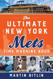The Ultimate New York Mets Time Machine Book, Gitlin Martin