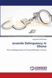 ksiazka tytu: Juvenile Delinquency in Ghana autor: Osei Boakye Augustine