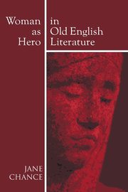 Woman As Hero In Old English Literature, Chance Jane