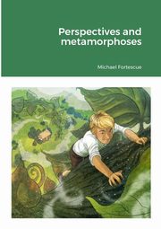 Perspectives and metamorphoses, Fortescue Michael