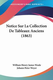 Notice Sur La Collection De Tableaux Anciens (1863), Weale William Henry James