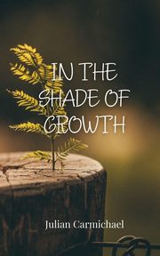 In the Shade of Growth, Carmichael Julian