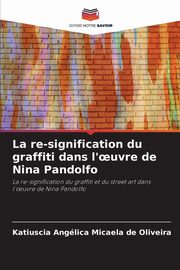 La re-signification du graffiti dans l'?uvre de Nina Pandolfo, Oliveira Katiuscia Anglica Micaela de