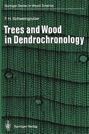Trees and Wood in Dendrochronology, Schweingruber Fritz H.