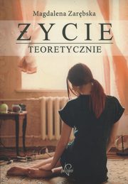 ksiazka tytu: ycie teoretycznie autor: Zarbska Magdalena