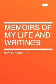 ksiazka tytu: Memoirs of My Life and Writings autor: Gibbon Edward