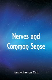 ksiazka tytu: Nerves and Common Sense autor: Call Annie Payson
