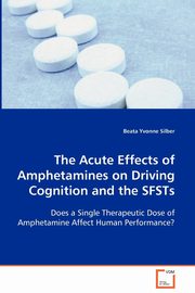The Acute Effects of Amphetamines on Driving Cognition and the SFSTs, Silber Beata Yvonne