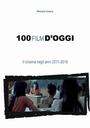 100 film d'oggi. Il cinema negli anni 2011-2016, Conca Alessio
