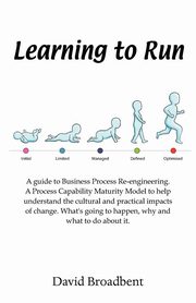 Learning To Run - A Guide To Business Process Re-engineering, Broadbent David