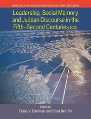 Leadership, Social Memory and Judean Discourse in the 5th-2nd Centuries BCE, 