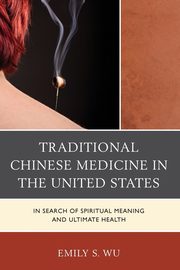 Traditional Chinese Medicine in the United States, Wu Emily S.