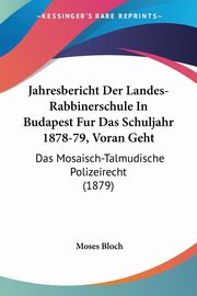 Jahresbericht Der Landes-Rabbinerschule In Budapest Fur Das Schuljahr 1878-79, Voran Geht, Bloch Moses