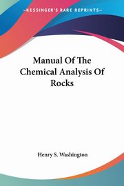 Manual Of The Chemical Analysis Of Rocks, Washington Henry S.