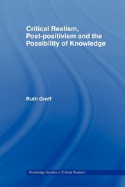 Critical Realism, Post-positivism and the Possibility of Knowledge, Groff Ruth