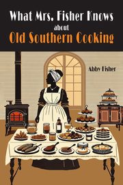 What Mrs. Fisher Knows About Southern Cooking, Fisher Abby