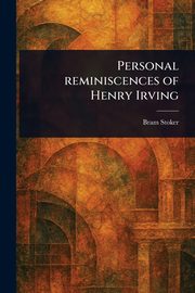 Personal Reminiscences of Henry Irving, Stoker Bram