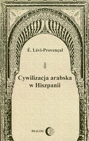 ksiazka tytu: Cywilizacja arabska w Hiszpanii autor: Levi-Provencal E.