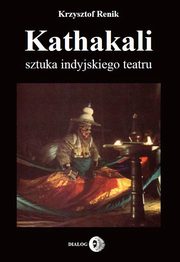 ksiazka tytu: Kathakali sztuka indyjskiego teatru autor: Renik Krzysztof