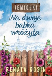 Na dwoje babka wrya Jemioki Tom 1, Kosin Renata