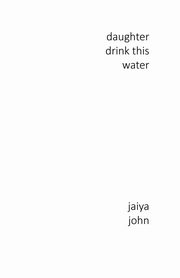 Daughter Drink This Water, John Jaiya