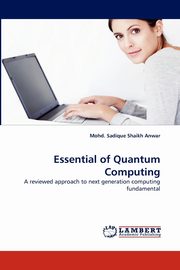 ksiazka tytu: Essential of Quantum Computing autor: Shaikh Anwar Mohd. Sadique