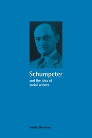 Schumpeter and the Idea of Social Science, Shionoya Yuichi