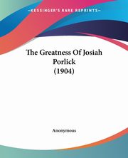The Greatness Of Josiah Porlick (1904), Anonymous