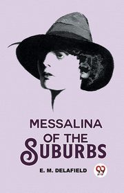 Messalina Of The Suburbs, M. Delafield E.
