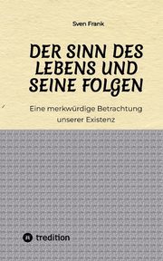 Der Sinn des Lebens und seine Folgen, Frank Sven