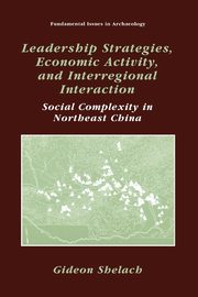 Leadership Strategies, Economic Activity, and Interregional Interaction, Shelach Gideon