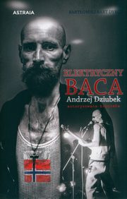 Elektryczny Baca Andrzej Dziubek autoryzowana biografia, Dyrcz Bartomiej Bart