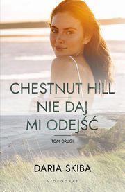 Chestnut Hill Nie daj mi odej Tom 2, Skiba Daria