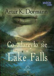 ksiazka tytu: Co zdarzyo si w Lake Falls autor: Dormann Artur K.