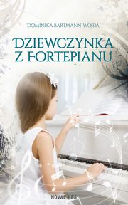 ksiazka tytu: Dziewczynka z fortepianu autor: Bartmann-Wojda Dominika