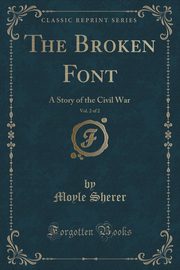 ksiazka tytu: The Broken Font, Vol. 2 of 2 autor: Sherer Moyle