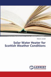 ksiazka tytu: Solar Water Heater for Scottish Weather Conditions autor: Junaidi Haroon