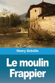 Le moulin Frappier, Grville Henry