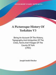 A Picturesque History Of Yorkshire V3, Fletcher Joseph Smith