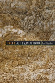 Freud and the Scene of Trauma, Fletcher John