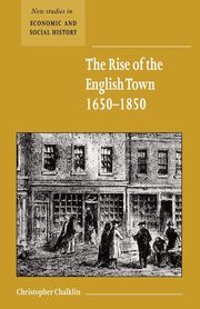 The Rise of the English Town, 1650 1850, Chalklin C. W.