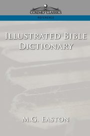 Illustrated Bible Dictionary, Easton M. G.