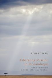 Liberating Mission in Mozambique, Faris Robert N.