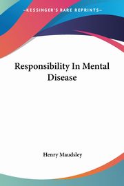 ksiazka tytu: Responsibility In Mental Disease autor: Maudsley Henry