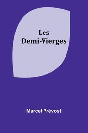 Les Demi-Vierges, Prvost Marcel