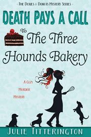 Death Pays A Call To The Three Hounds Bakery, Titterington Julie